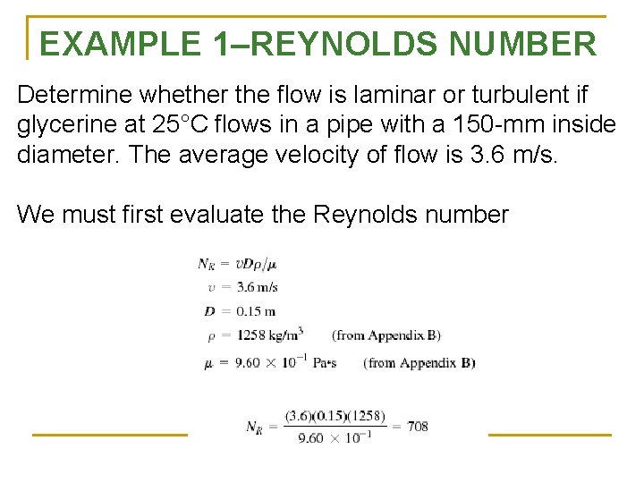 EXAMPLE 1–REYNOLDS NUMBER Determine whether the flow is laminar or turbulent if glycerine at