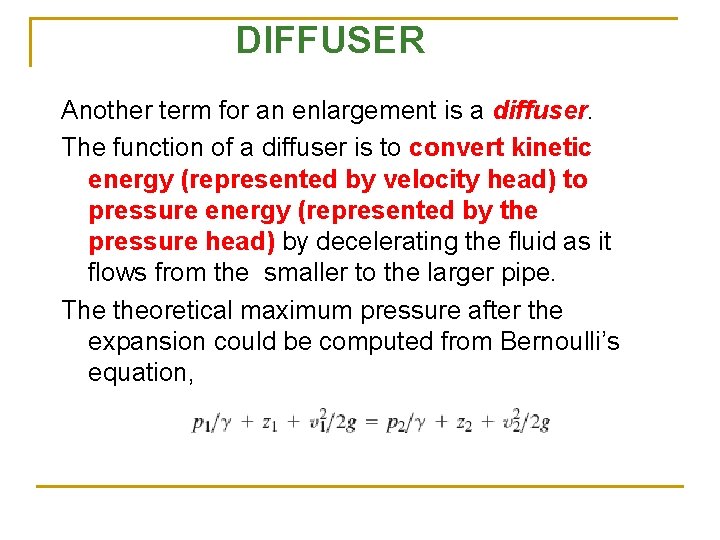 DIFFUSER Another term for an enlargement is a diffuser. The function of a diffuser