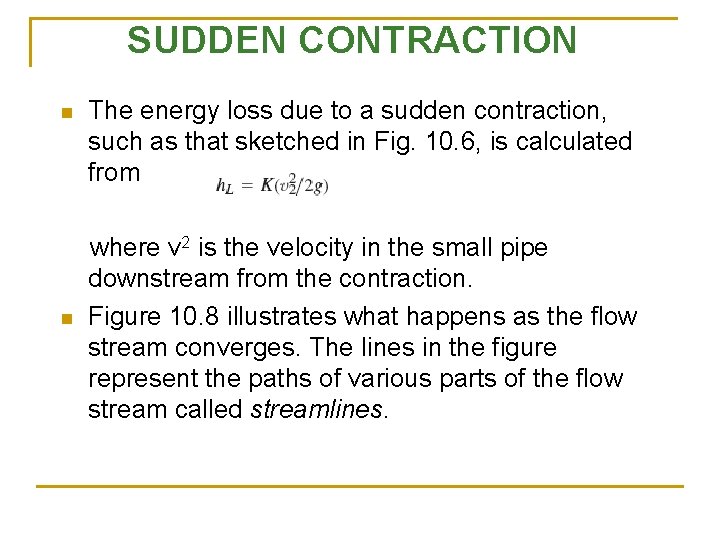 SUDDEN CONTRACTION n n The energy loss due to a sudden contraction, such as