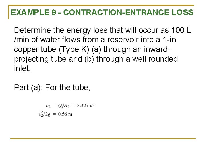 EXAMPLE 9 - CONTRACTION-ENTRANCE LOSS Determine the energy loss that will occur as 100