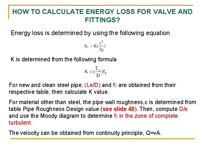 HOW TO CALCULATE ENERGY LOSS FOR VALVE AND FITTINGS? Energy loss is determined by