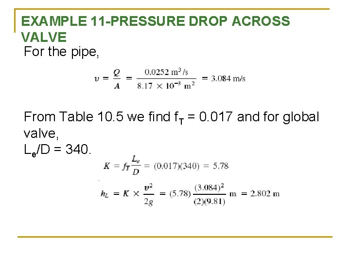 EXAMPLE 11 -PRESSURE DROP ACROSS VALVE For the pipe, From Table 10. 5 we