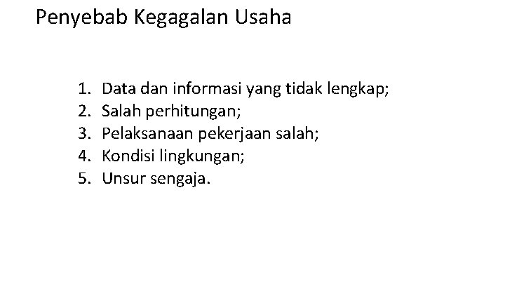 Penyebab Kegagalan Usaha 1. 2. 3. 4. 5. Data dan informasi yang tidak lengkap;