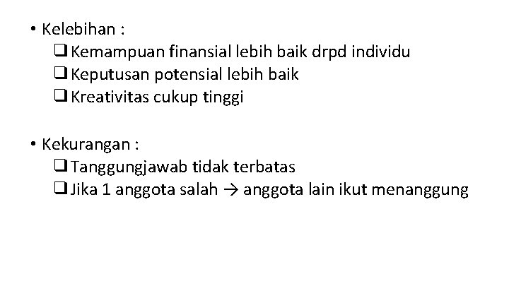  • Kelebihan : ❑Kemampuan finansial lebih baik drpd individu ❑Keputusan potensial lebih baik