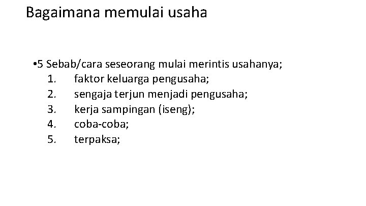 Bagaimana memulai usaha • 5 Sebab/cara seseorang mulai merintis usahanya; 1. faktor keluarga pengusaha;