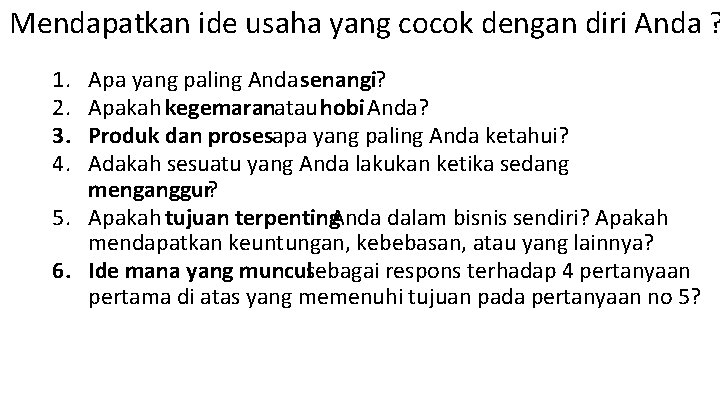 Mendapatkan ide usaha yang cocok dengan diri Anda ? 1. 2. 3. 4. Apa