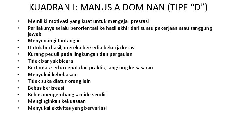 KUADRAN I: MANUSIA DOMINAN (TIPE “D”) • • • • Memiliki motivasi yang kuat