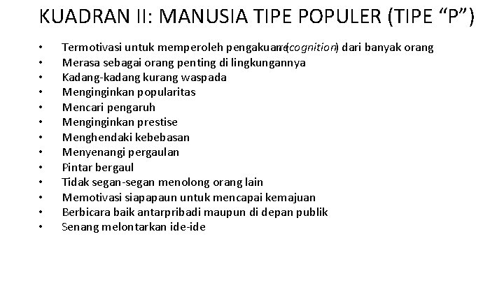 KUADRAN II: MANUSIA TIPE POPULER (TIPE “P”) • • • • Termotivasi untuk memperoleh