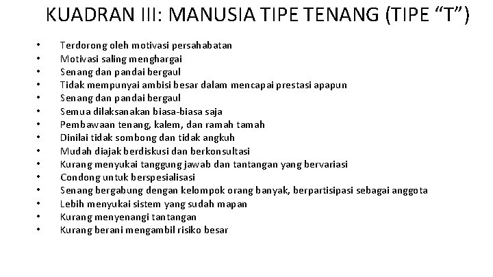 KUADRAN III: MANUSIA TIPE TENANG (TIPE “T”) • • • • Terdorong oleh motivasi