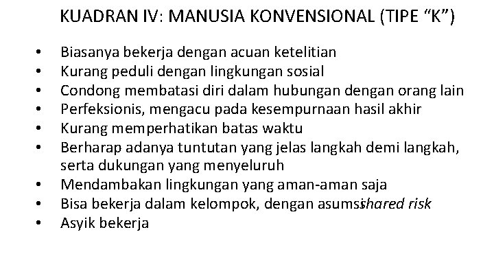 KUADRAN IV: MANUSIA KONVENSIONAL (TIPE “K”) • • • Biasanya bekerja dengan acuan ketelitian