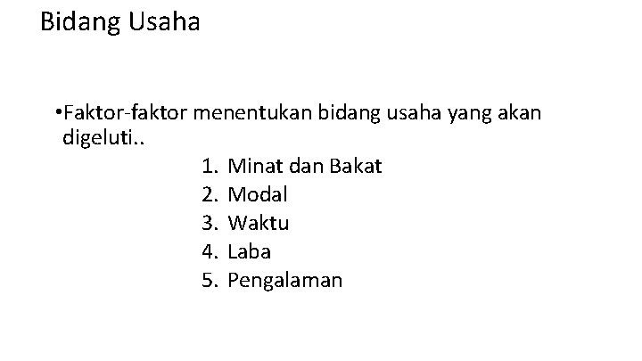 Bidang Usaha • Faktor-faktor menentukan bidang usaha yang akan digeluti. . 1. Minat dan