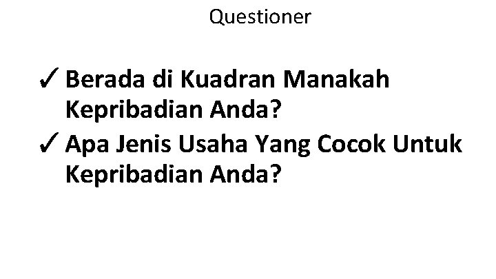 Questioner ✓ Berada di Kuadran Manakah Kepribadian Anda? ✓ Apa Jenis Usaha Yang Cocok