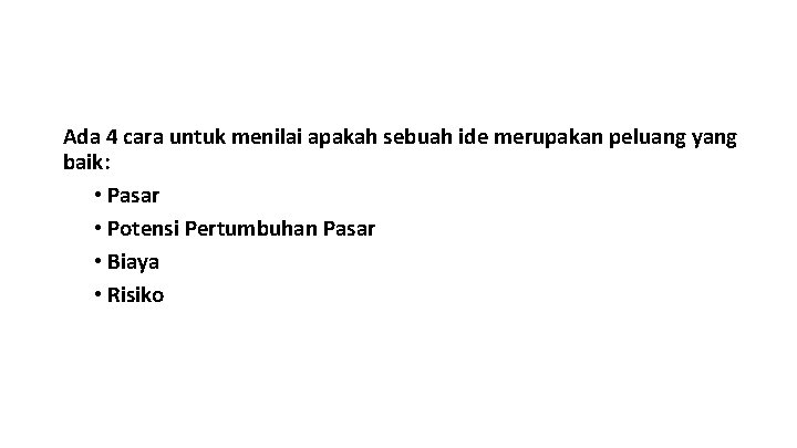 Ada 4 cara untuk menilai apakah sebuah ide merupakan peluang yang baik: • Pasar