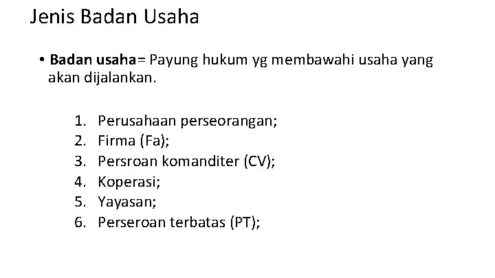 Jenis Badan Usaha • Badan usaha = Payung hukum yg membawahi usaha yang akan