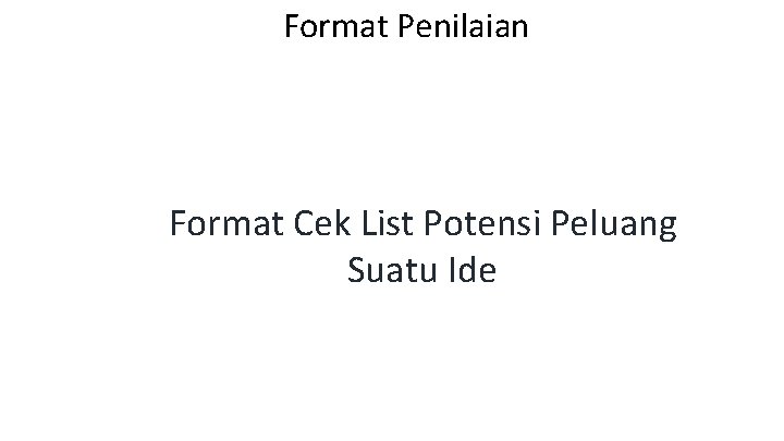 Format Penilaian Format Cek List Potensi Peluang Suatu Ide 