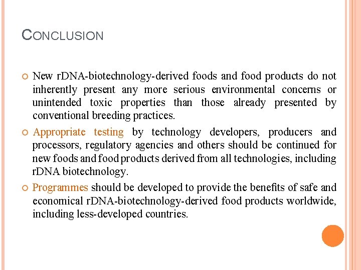 CONCLUSION New r. DNA-biotechnology-derived foods and food products do not inherently present any more