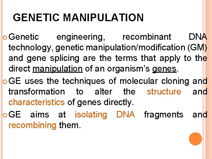 GENETIC MANIPULATION Genetic engineering, recombinant DNA technology, genetic manipulation/modification (GM) and gene splicing are GENETIC MANIPULATION Genetic engineering, recombinant DNA technology, genetic manipulation/modification (GM) and gene splicing are