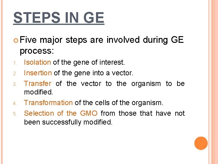 STEPS IN GE Five major steps are involved during GE process: 1. 2. 3. STEPS IN GE Five major steps are involved during GE process: 1. 2. 3.