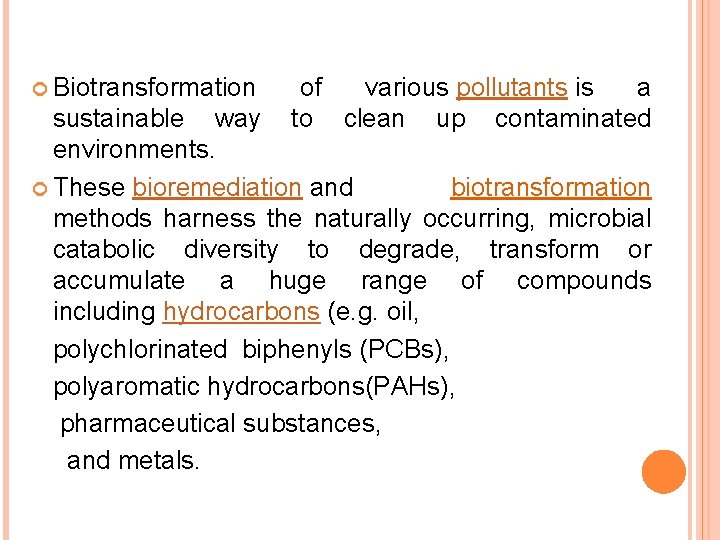  Biotransformation of various pollutants is a to clean up contaminated sustainable way environments.