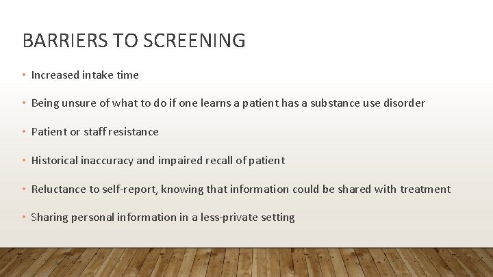 BARRIERS TO SCREENING • Increased intake time • Being unsure of what to do