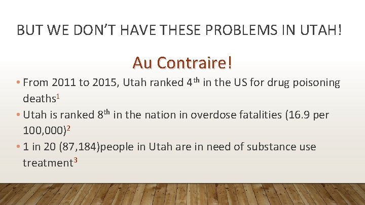 BUT WE DON’T HAVE THESE PROBLEMS IN UTAH! Au Contraire! • From 2011 to