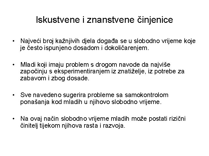 Iskustvene i znanstvene činjenice • Najveći broj kažnjivih djela događa se u slobodno vrijeme