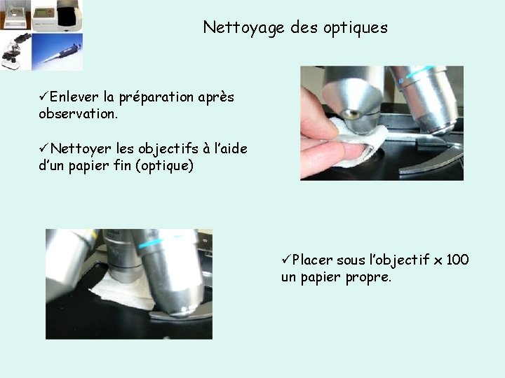 Nettoyage des optiques üEnlever la préparation après observation. üNettoyer les objectifs à l’aide d’un