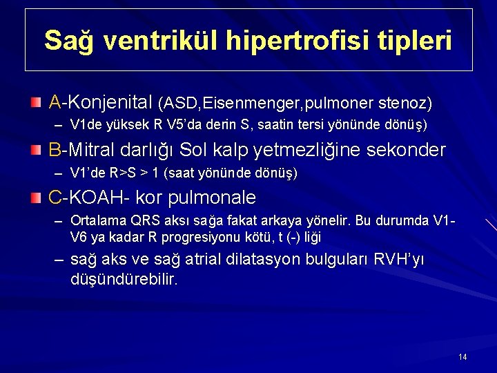 Sağ ventrikül hipertrofisi tipleri A-Konjenital (ASD, Eisenmenger, pulmoner stenoz) – V 1 de yüksek