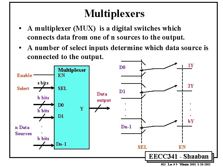 Multiplexers • A multiplexer (MUX) is a digital switches which connects data from one