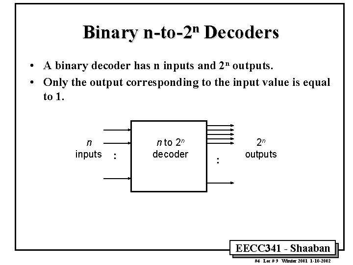 Binary n-to-2 n Decoders • A binary decoder has n inputs and 2 n