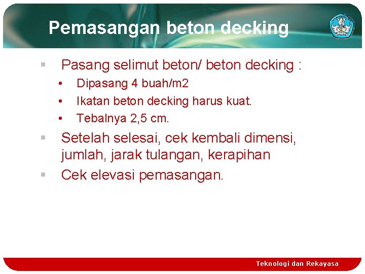 Pemasangan beton decking § Pasang selimut beton/ beton decking : • • • §