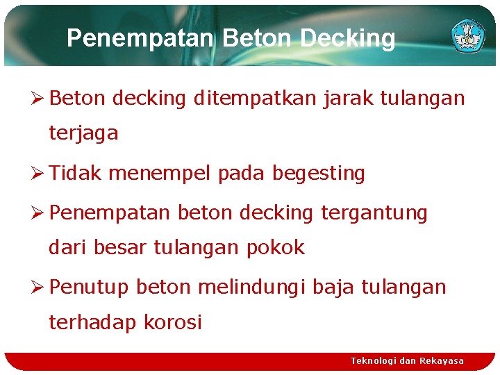 Penempatan Beton Decking Ø Beton decking ditempatkan jarak tulangan terjaga Ø Tidak menempel pada