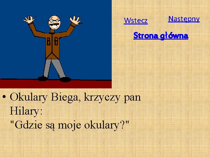 Wstecz Następny Strona główna • Okulary Biega, krzyczy pan Hilary: "Gdzie są moje okulary?