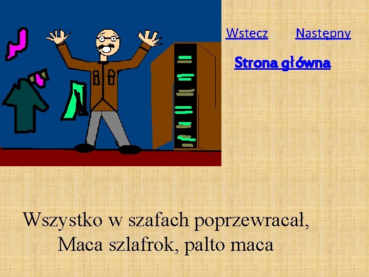 Wstecz Następny Strona główna Wszystko w szafach poprzewracał, Maca szlafrok, palto maca 