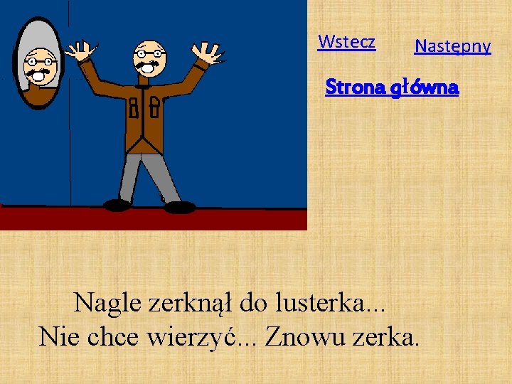 Wstecz Następny Strona główna Nagle zerknął do lusterka. . . Nie chce wierzyć. .