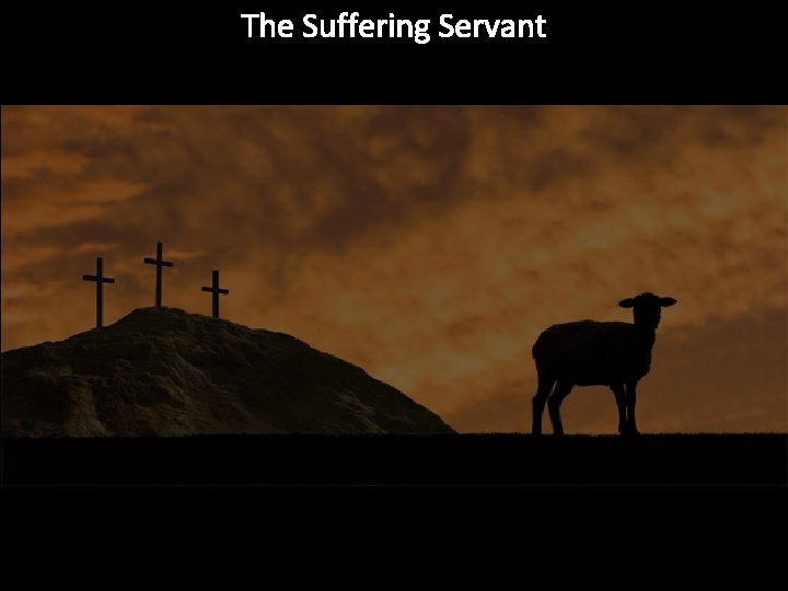 The Suffering Servant 