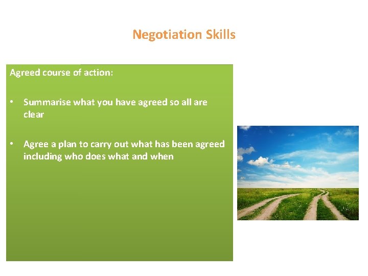 Negotiation Skills Agreed course of action: • Summarise what you have agreed so all
