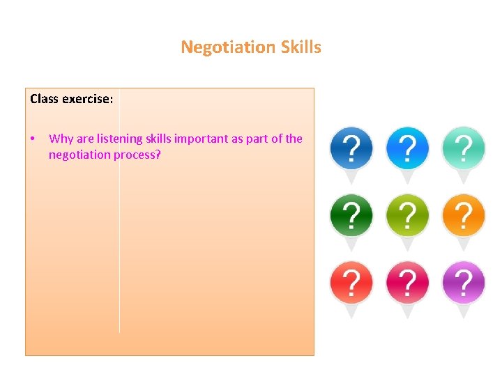 Negotiation Skills Class exercise: • Why are listening skills important as part of the