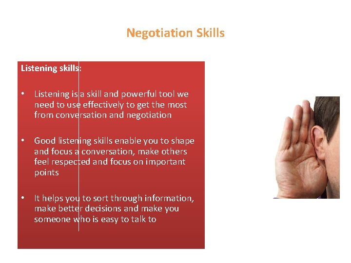 Negotiation Skills Listening skills: • Listening is a skill and powerful tool we need