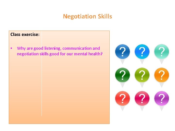 Negotiation Skills Class exercise: • Why are good listening, communication and negotiation skills good