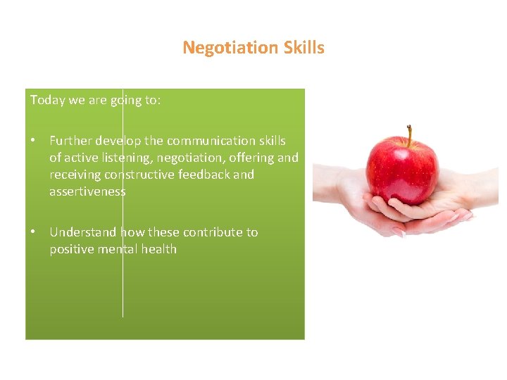 Negotiation Skills Today we are going to: • Further develop the communication skills of