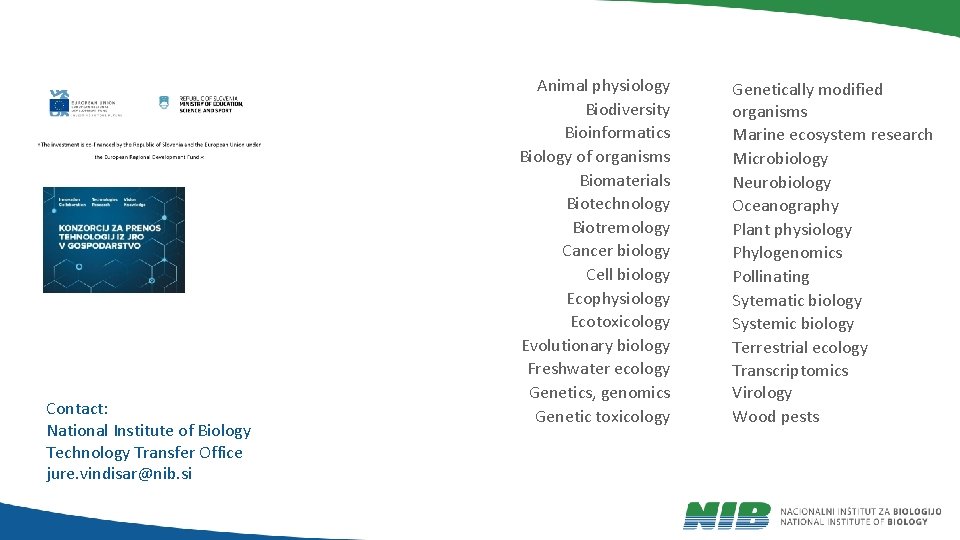 Contact: National Institute of Biology Technology Transfer Office jure. vindisar@nib. si Animal physiology Biodiversity