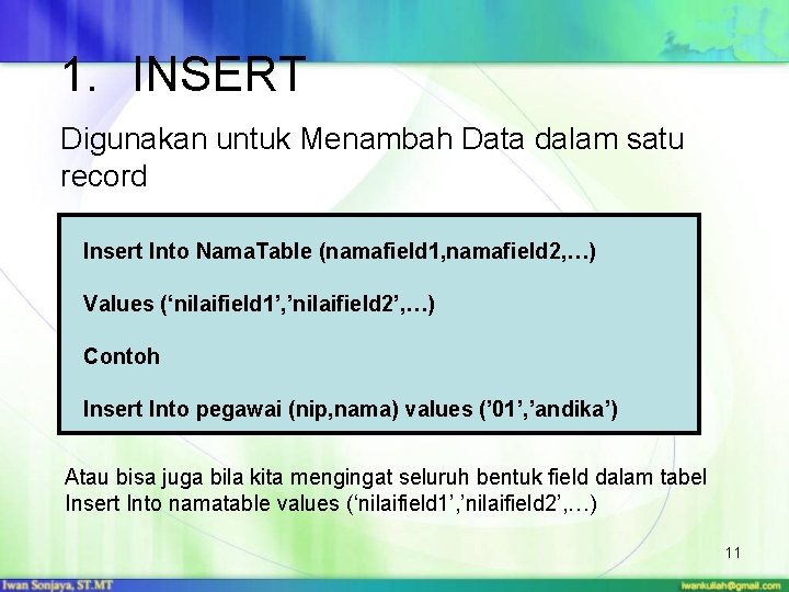 1. INSERT Digunakan untuk Menambah Data dalam satu record Insert Into Nama. Table (namafield