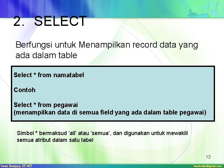 2. SELECT Berfungsi untuk Menampilkan record data yang ada dalam table Select * from