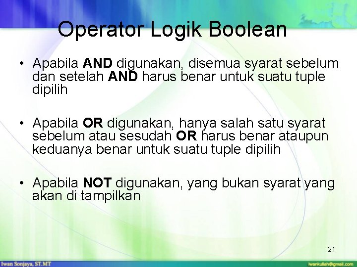 Operator Logik Boolean • Apabila AND digunakan, disemua syarat sebelum dan setelah AND harus