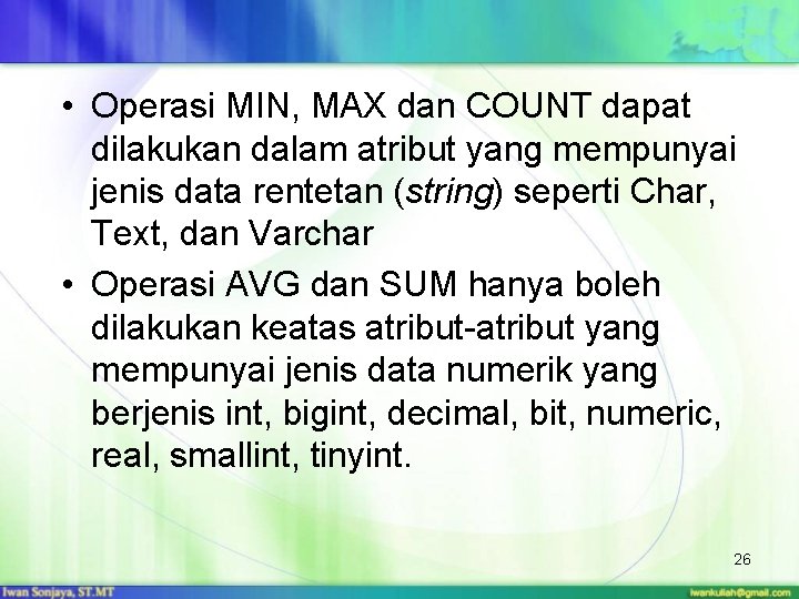  • Operasi MIN, MAX dan COUNT dapat dilakukan dalam atribut yang mempunyai jenis