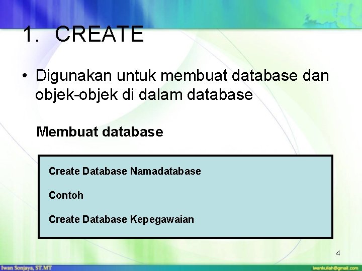 1. CREATE • Digunakan untuk membuat database dan objek-objek di dalam database Membuat database