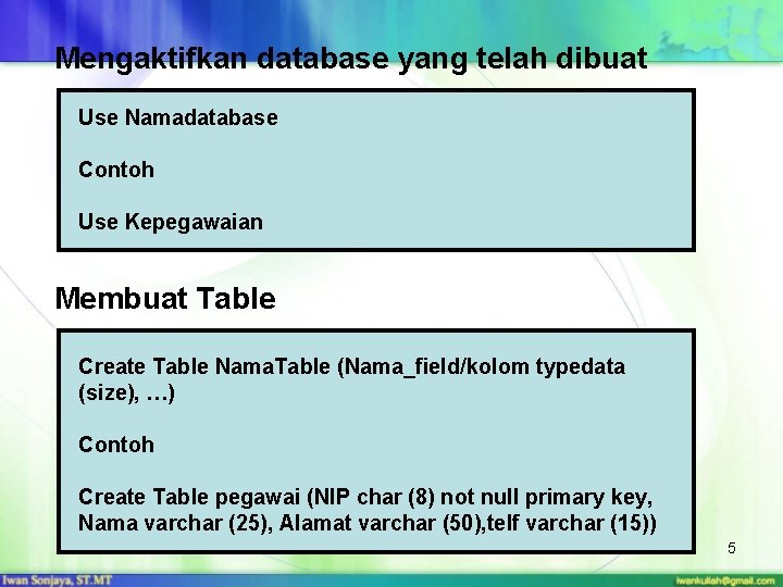 Mengaktifkan database yang telah dibuat Use Namadatabase Contoh Use Kepegawaian Membuat Table Create Table
