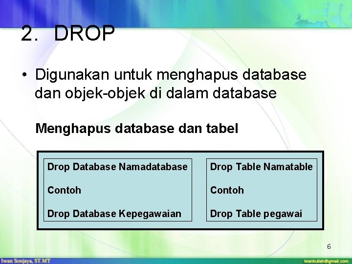 2. DROP • Digunakan untuk menghapus database dan objek-objek di dalam database Menghapus database
