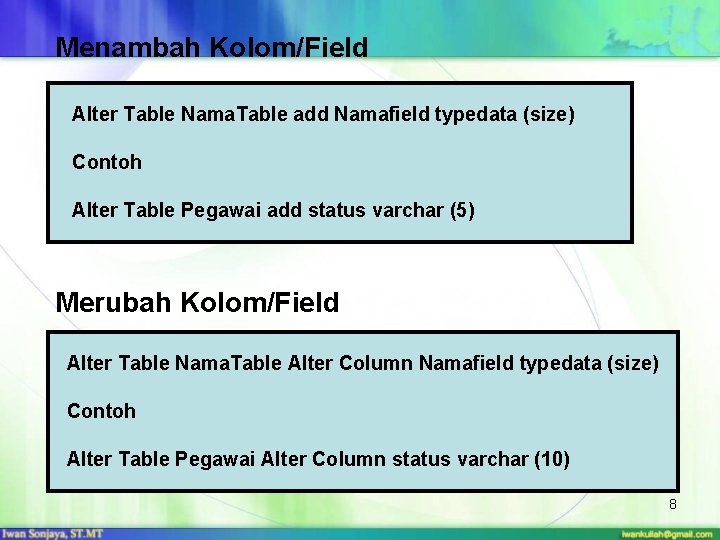 Menambah Kolom/Field Alter Table Nama. Table add Namafield typedata (size) Contoh Alter Table Pegawai
